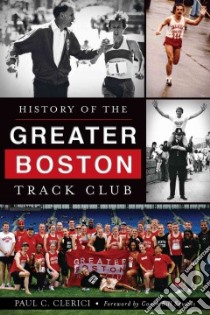 History of the Greater Boston Track Club libro in lingua di Clerici Paul C., Squires Bill (FRW)