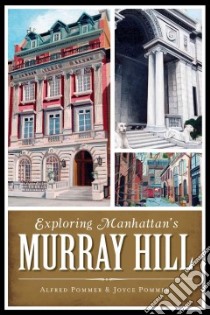 Exploring Manhattan's Murray Hill libro in lingua di Pommer Alfred, Pommer Joyce