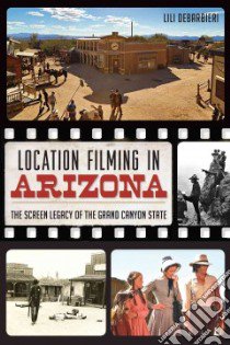 Location Filming in Arizona libro in lingua di Debarbieri Lili
