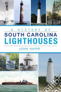 A History of South Carolina Lighthouses libro in lingua di Hairr John