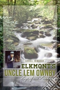 Elkmont's Uncle Lem Ownby libro in lingua di Mcmahan F. Carroll