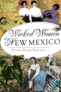 Wicked Women of New Mexico libro in lingua di Birchell Donna Blake