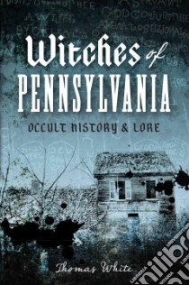 Witches of Pennsylvania libro in lingua di White Thomas