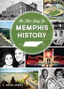 On This Day in Memphis History libro in lingua di Dowdy G. Wayne