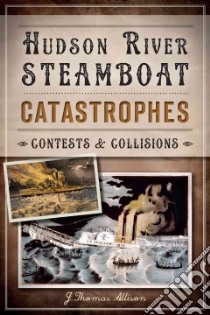 Hudson River Steamboat Catastrophes libro in lingua di Allison J. Thomas (COR)
