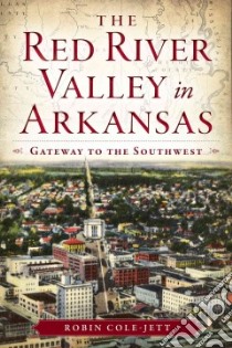 The Red River Valley in Arkansas libro in lingua di Cole-jett Robin