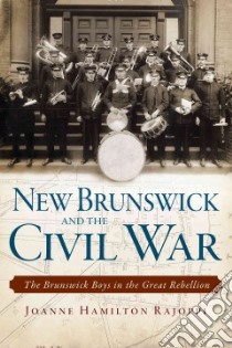 New Brunswick and the Civil War libro in lingua di Rajoppi Joanne Hamilton