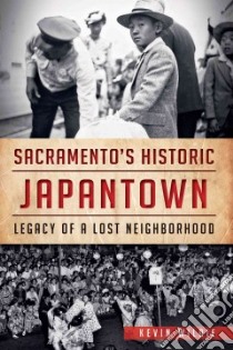 Sacramento's Historic Japantown libro in lingua di Wildie Kevin