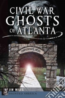 Civil War Ghosts of Atlanta libro in lingua di Miles Jim