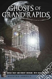 Ghosts of Grand Rapids libro in lingua di Bray Nicole, DuShane Robert, Rathsack Julie (CON)