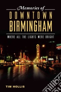 Memories of Downtown Birmingham libro in lingua di Hollis Tim