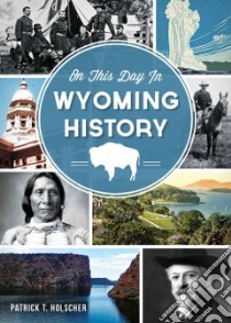 On This Day in Wyoming History libro in lingua di Holscher Patrick T.
