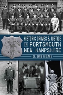 Historic Crimes & Justice in Portsmouth New Hampshire libro in lingua di Ferland David Dr.