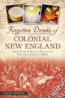 Forgotten Drinks of Colonial New England libro in lingua di Hirsch Corin