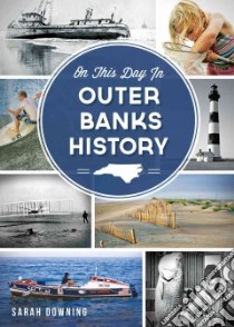 On This Day in Outer Banks History libro in lingua di Downing Sarah