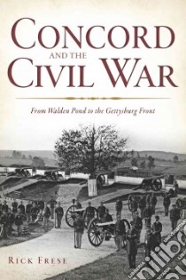 Concord and the Civil War libro in lingua di Frese Rick
