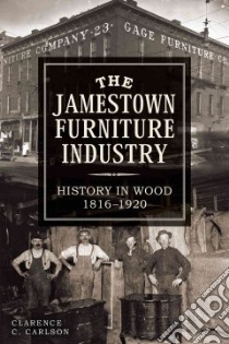 The Jamestown Furniture Industry libro in lingua di Carlson Clarence C.