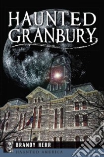 Haunted Granbury libro in lingua di Herr Brandy