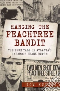 Hanging the Peachtree Bandit libro in lingua di Hughes Tom