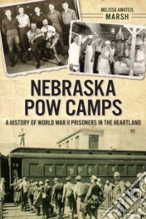 Nebraska Pow Camps libro in lingua di Marsh Melissa Amateis