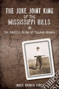 The Juke Joint King of the Mississippi Hills libro in lingua di Tracy Janice Branch