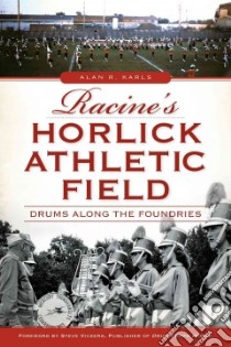 Racine's Horlick Athletic Field libro in lingua di Karls Alan R.