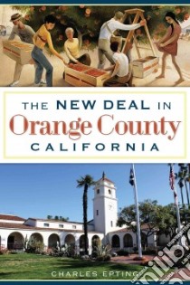 The New Deal in Orange County California libro in lingua di Epting Charles