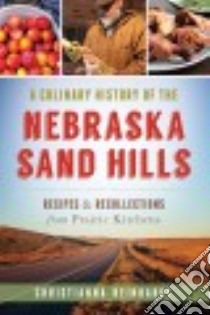 A Culinary History of the Nebraska Sand Hills libro in lingua di Reinhardt Christianna