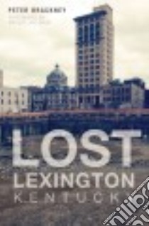 Lost Lexington, Kentucky libro in lingua di Brackney Peter, Gray Jim (FRW)