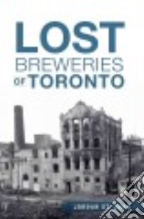 Lost Breweries of Toronto libro in lingua di St. John Jordan