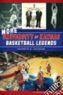 More University of Kansas Basketball Legends libro in lingua di Johnson Kenneth N. Ph.D., Owens Ted (FRW)
