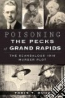 Poisoning the Pecks of Grand Rapids libro in lingua di Buhk Tobin T.