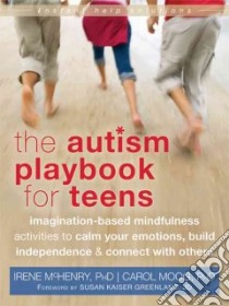 The Autism Playbook for Teens libro in lingua di Mchenry Irene Ph.D., Moog Carol Ph.D., Greenland Susan Kaiser (FRW)