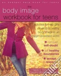 The Body Image Workbook for Teens libro in lingua di Taylor Julia V., Wardy Melissa Atkins (FRW)