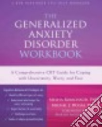The Generalized Anxiety Disorder Workbook libro in lingua di Robichaud Melisa Ph.D., Dugas Michel J. Ph.D., Antony Martin M. Ph.D. (FRW)