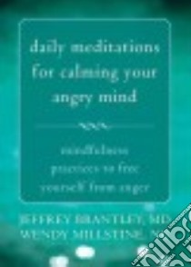Daily Meditations for Calming Your Angry Mind libro in lingua di Brantley Jeffrey M.D., Millstine Wendy