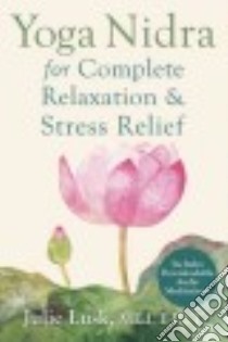 Yoga Nidra for Complete Relaxation & Stress Relief libro in lingua di Lusk Julie