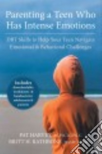 Parenting a Teen Who Has Intense Emotions libro in lingua di Harvey Pat, Rathbone Britt H.