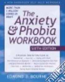 The Anxiety & Phobia libro in lingua di Bourne Edmund J. Ph.D.