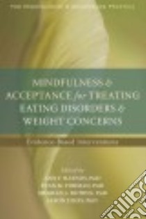 Mindfulness & Acceptance for Treating Eating Disorders & Weight Concerns libro in lingua di Haynos Ann F. Ph.D., Forman Evan M. Ph.D., Butryn Meghan L. Ph.D., Lillis Jason Ph.D.