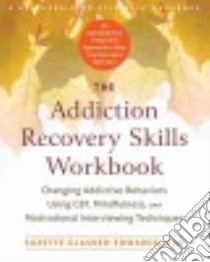The Addiction Recovery Skills Workbook libro in lingua di Glasner-Edwards Suzette Ph.D., Rawson Richard A. Ph.D. (FRW)