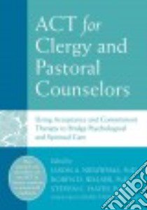Act for Clergy and Pastoral Counselors libro in lingua di Nieuwsma Jason A. Ph.D. (EDT), Walser Robyn D. Ph.D. (EDT), Hayes Steven C. Ph.D. (EDT), Tan Siang-Yang Ph.D. (FRW)