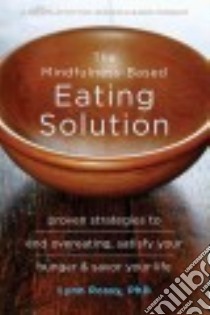 The Mindfulness-Based Eating Solution libro in lingua di Rossy Lynn Ph.D.