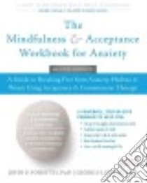 The Mindfulness & Acceptance Workbook for Anxiety libro in lingua di Forsyth John P. Ph.D., Eifert Georg H. Ph.D.