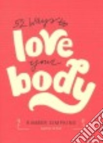 52 Ways to Love Your Body libro in lingua di Simpkins Kimber