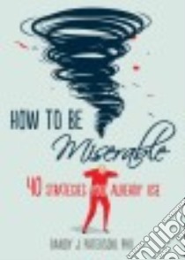 How to Be Miserable libro in lingua di Paterson Randy J. Ph.D.