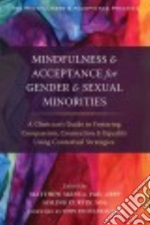Mindfulness & Acceptance for Gender & Sexual Minorities libro in lingua di Skinta Matthew D. Ph.D. (EDT), Curtin Aisling (EDT), Pachankis John Ph.D. (FRW)