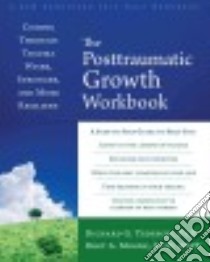 The Posttraumatic Growth libro in lingua di Tedeschi Richard G. Ph.D., Moore Bret A.