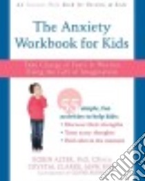 The Anxiety Workbook for Kids libro in lingua di Alter Robin Ph.d., Clarke Crystal, Burns Oliver (ILT)