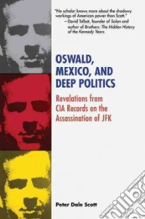 Oswald, Mexico, and Deep Politics libro in lingua di Scott Peter Dale